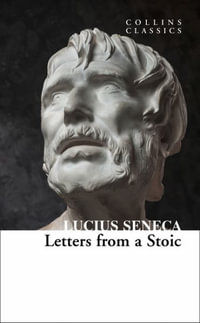 Letters From A Stoic : Collins Classics - Lucius Seneca