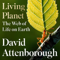 Living Planet : A new, fully updated edition of David Attenborough's seminal portrait of life on Earth - David Attenborough