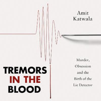 Tremors in the Blood : Murder, Obsession and the Birth of the Lie Detector - Matt Reeves