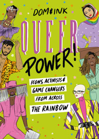 Queer Power : A Celebration of Icons, Activists and Game Changers from Across the Rainbow - Dom &Ink