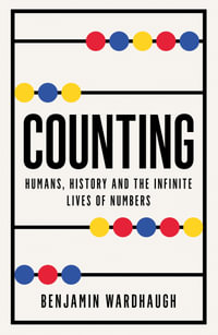 Counting : Humans, History and the Infinite Lives of Numbers - Benjamin Wardhaugh