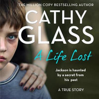 A Life Lost : Jackson Is Haunted by a Secret from His Past. The shocking true story - Cathy Glass