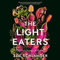 The Light Eaters : The New Science of Plant Intelligence - Zoë Schlanger