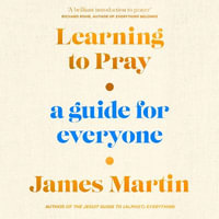Learning to Pray : A Guide for Everyone - James Martin