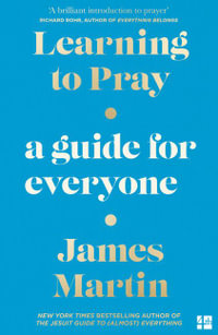 Learning To Pray : A Guide for Everyone - James Martin