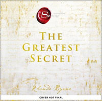 The Greatest Secret : The extraordinary sequel to the international bestseller - Rhonda Byrne