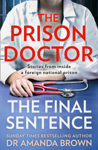 The Prison Doctor : The Final Sentence - Dr Amanda Brown