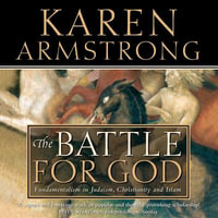The Battle for God : Fundamentalism in Judaism, Christianity and Islam - Karen Armstrong