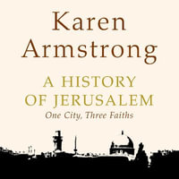 A History of Jerusalem : One City, Three Faiths - Karen Armstrong