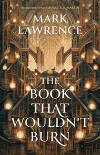 The Book That Wouldn't Burn : The Book That Wouldn't Burn - Mark Lawrence