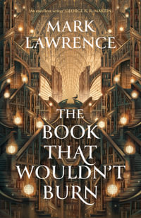 The Book That Wouldn't Burn : The Library Trilogy - Mark Lawrence