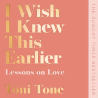 I Wish I Knew This Earlier : Lessons on Love - Toni Tone