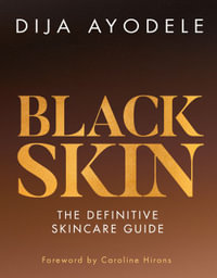 Black Skin : The definitive skincare guide - Dija Ayodele