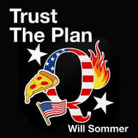 Trust the Plan : The Rise of QAnon and the Conspiracy That Reshaped the World - Will Sommer