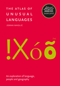 The Atlas Of Unusual Languages : An exploration of language, people and geography - Zoran Nikolic