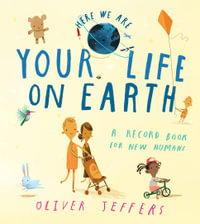 Here We Are - Your Life on Earth : A Record Book for New Humans - Oliver Jeffers