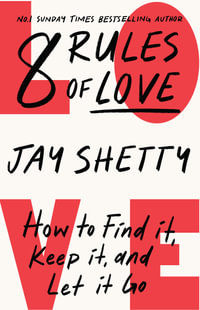 8 Rules of Love : How to Find it, Keep it, and Let it Go - Jay Shetty