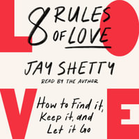 8 Rules of Love : How to Find it, Keep it, and Let it Go. The Sunday Times bestsellling guide on how to find lasting love and enjoy healthy relationships, from the author of Think Like A Monk - Jay Shetty