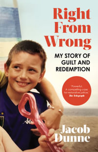 Right From Wrong : My Story of Guilt and Redemption - Jacob Dunne