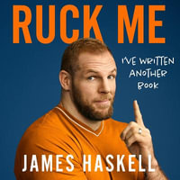 Ruck Me : (I've written another book) - James Haskell