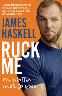 Ruck Me : (I've Written Another Book) - James Haskell