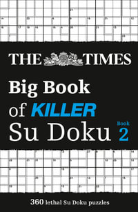 The Times Big Book of Killer Su Doku - Book 2 : 360 Lethal Sudoku Puzzles - The Times Mind Games