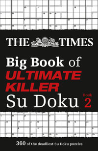 Big Book Of Ultimate Killer Su Doku - Book 2 : 360 of the Deadliest Sudoku Puzzles - The Times Mind Games