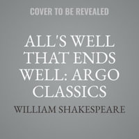 All's Well That Ends Well : The Argo Classics - William Shakespeare