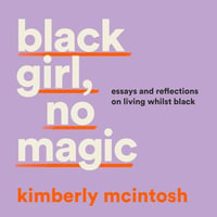 black girl, no magic : reflections on race and respectability - Kimberly McIntosh