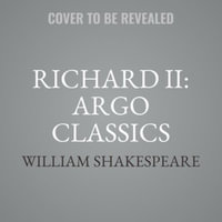 Richard II : The Argo Classics - William Shakespeare