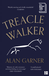 Treacle Walker : Shortlisted for the 2022 Booker Prize - Alan Garner