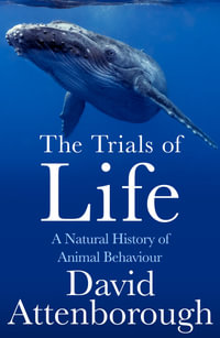 The Trials of Life : A Natural History of Animal Behaviour - David Attenborough