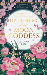 The Daughter of the Moon Goddess : Celestial Kingdom Duology - Sue Lynn Tan