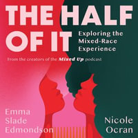 The Half of It : Exploring the Mixed-Race Experience - Emma Slade Edmondson