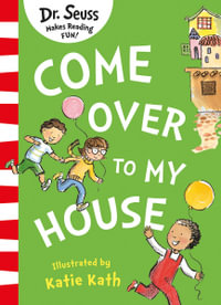 Come Over to My House : Dr Seuss Classic Edition - Dr Seuss