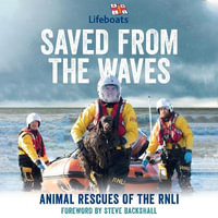 Saved from the Waves : The perfect gift book for animal lovers from the RNLI - Lucy Tregear