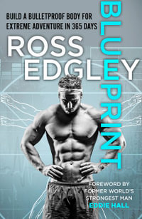 Blueprint : 365-Day Extreme Training to (Re)Build a Bulletproof Body - Ross Edgley