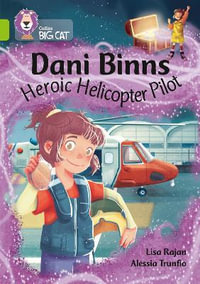 Dani Binns: Heroic Helicopter Pilot : Band 11/Lime - Lisa Rajan