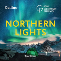 Northern Lights : The definitive guide to auroras - Tom Kerss