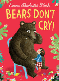 Bears Don't Cry! - Emma Chichester Clark