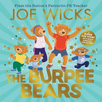 The Burpee Bears : From bestselling author Joe Wicks, comes this debut picture book, packed with fitness tips, exercises and healthy recipes for kids 3+ - Joe Wicks