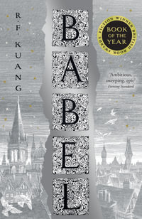 Babel : Or The Necessity Of Violence: An Arcane History Of The Oxford Translators' Revolution - Rebecca Kuang