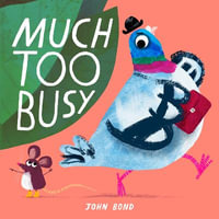 Much Too Busy : The brilliant new illustrated children's picture book from award-winning author and illustrator John Bond - Clare Corbett