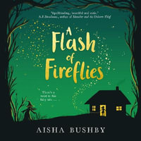 A Flash of Fireflies : A magical fantasy fiction book about family, friendship and finding your feet, perfect for 9+ readers of Kiran Millwood Hargrave and Michelle Harrison. - July Namir