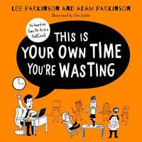 This Is Your Own Time You're Wasting : Classroom Confessions, Calamities and Clangers. The SUNDAY TIMES bestseller from the hilarious teacher duo and podcast hosts, the Two Mr Ps - Lee Parkinson