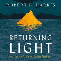 Returning Light : 30 Years of Life on Skellig Michael - Robert L. Harris