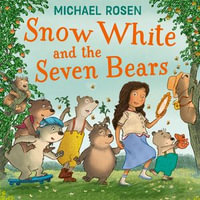 Snow White and the Seven Bears : A new fabulously funny twist on the classic children's story! - Michael Rosen