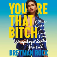 You're That B*tch :  & Other Cute Stories About Being Unapologetically Yourself - Bretman Rock