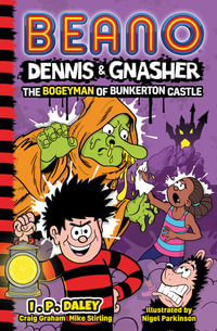 Beano Dennis & Gnasher the Bogeyman of Bunkerton Castle : Book 5 - I. P. Daley