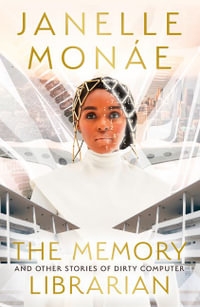 The Memory Librarian : And Other Stories of Dirty Computer - Janelle Monae